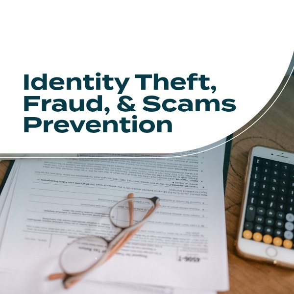 Identity Theft, Fraud, & Scams Prevention