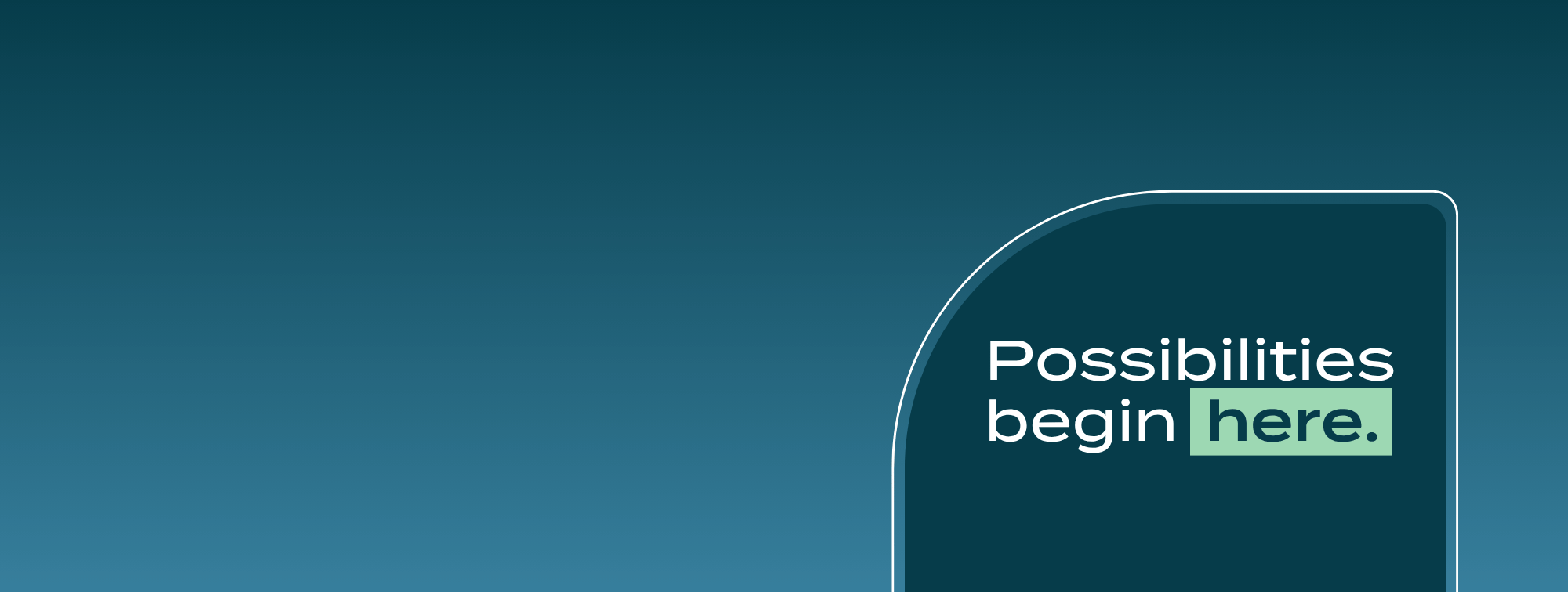 a header that reads "possibilities begin here."